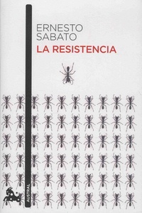 Ernesto Sabato - La resistencia.