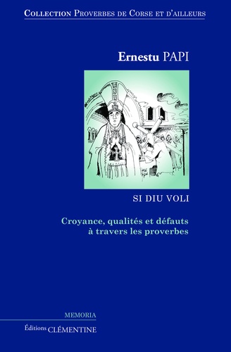 Ernestu Papi - Proverbes de Corse et d'ailleurs - Volume 4, Croyances, qualités et défauts à travers les proverbes.