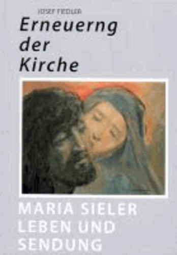 Erneuerung der Kirche - Maria Sieler - Leben und Sendung.