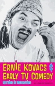 Ernie Kovacs & Early TV Comedy - Nothing in Moderation.