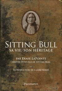 Ernie Lapointe - Sitting Bull - Sa vie, son héritage.
