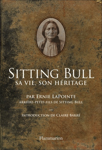 Sitting Bull. Sa vie, son héritage