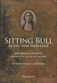 Ernie Lapointe - Sitting Bull - Sa vie, son héritage.
