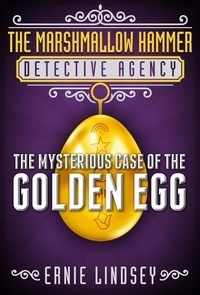  Ernie Lindsey - The Marshmallow Hammer Detective Agency: The Mysterious Case of the Golden Egg (A Middle Grade Mystery).