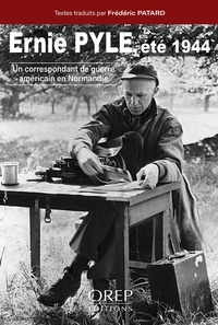 Ernie Pyle - Ernie Pyle, été 1944 - Un correspondant de guerre en Normandie.