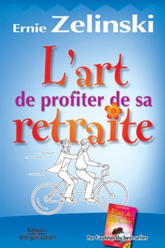 Ernie Zelinski - L'art de profiter de sa retraite.