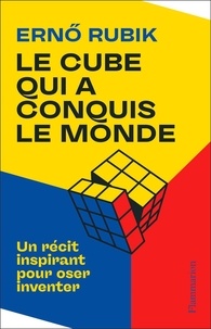 Ernö Rubik - Le Cube qui a conquis le monde - Un récit inspirant pour oser inventer.