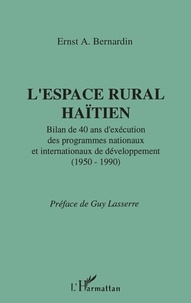 Ernst-A Bernardin - L'espace rural haïtien - Bilan de 40 ans d'exécution des programmes nationaux et internationaux de développement, 1950-1990.