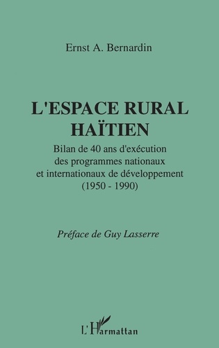 L'espace rural haïtien. Bilan de 40 ans d'exécution des programmes nationaux et internationaux de développement, 1950-1990
