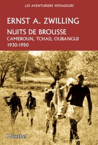 Ernst a. Zwilling - Nuits de brousse - Cameroun, Tchad, Oubangui 1930-1950.