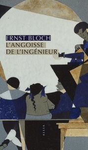 Ernst Bloch - L'angoisse de l'ingénieur.