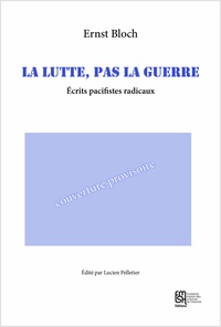 Ernst Bloch - La lutte, pas la guerre - Ecrits pacifistes radicaux (1918).