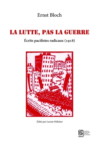 Ernst Bloch - La lutte, pas la guerre - Ecrits pacifistes radicaux (1918).