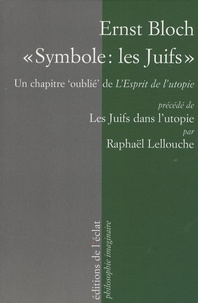 Ernst Bloch - "Symbole : les Juifs" - Un chapitre "oublié" de l'Esprit de l'utopie (1918), Précédé de Les Juifs dans l'utopie.