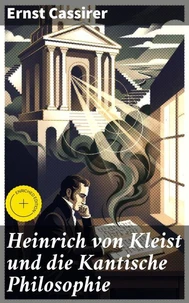 Heinrich von Kleist und die Kantische Philosophie