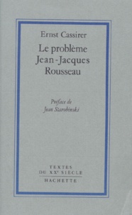 Ernst Cassirer - Le Problème Jean-Jacques Rousseau.