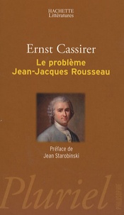 Ernst Cassirer - Le problème Jean-Jacques Rousseau.