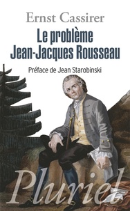 Ernst Cassirer - Le problème Jean-Jacques Rousseau.