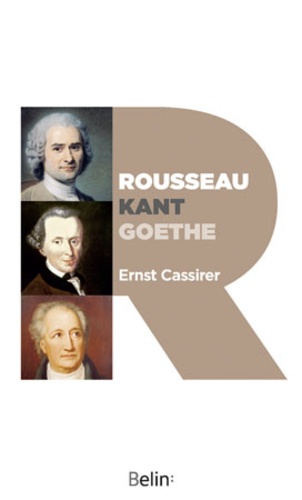 Ernst Cassirer - Rousseau, Kant, Goethe.