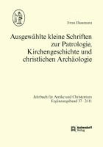 Ernst Dassmann - Ausgewählte kleine Schriften zur Patrologie, Kirchengeschichte und christlichen Archäologie.