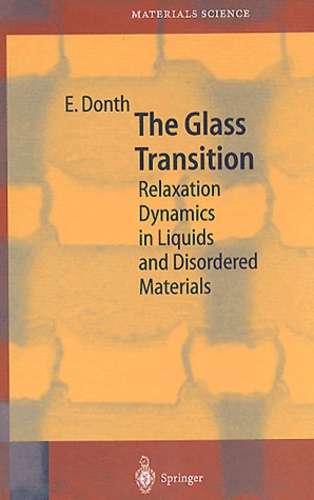 Ernst Donth - The Glass Transition. Relaxation Dynamics In Liquids And Disordered Materials.