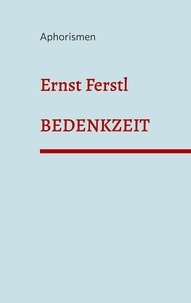 Ernst Ferstl - Bedenkzeit - Aphorismen.