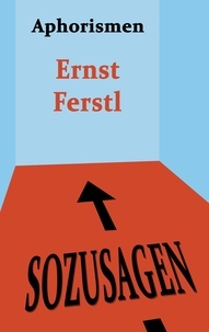 Ernst Ferstl - Sozusagen - Aphorismen.