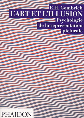 Ernst Gombrich - L'art et l'illusion - Psychologie de la représentation picturale.