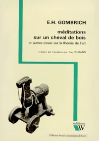 Méditations sur un cheval de bois et autres essais sur la théorie de l'art