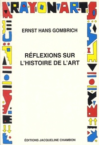 Ernst Gombrich - Réflexions sur l'histoire de l'art.