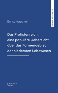 Das Protistenreich : eine populäre Uebersicht über das Formengebiet der niedersten Lebewesen
