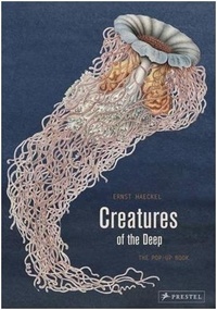 Ernst Haeckel - Ernst Haeckel creatures of the deep : the pop-up book.