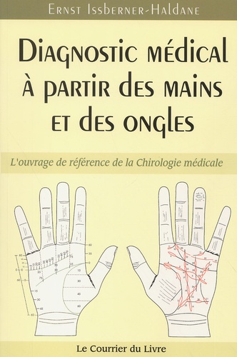 Ernst Issberner-Haldane - Diagnostic Medical A Partir Des Mains Et Des Ongles. L'Ouvrage De Reference De La Chirologie Medicale.