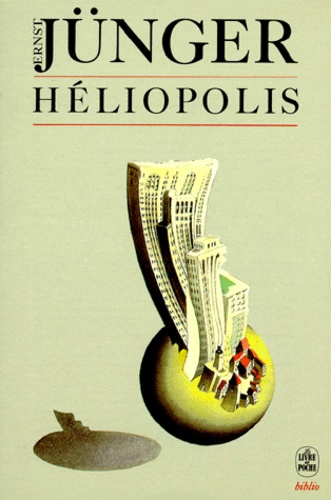 Ernst Jünger - Heliopolis. Vue D'Une Ville Disparue.