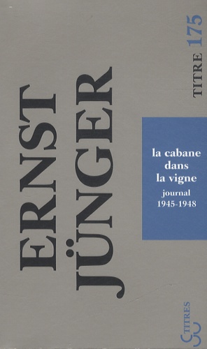 Ernst Jünger - La cabane dans la vigne - Journal 1945-1948.