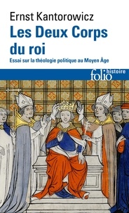 Ernst Kantorowicz - Les deux corps du roi - Essai sur la théologie politique au Moyen Age.