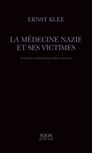 Ernst Klee - La médecine nazie et ses victimes.