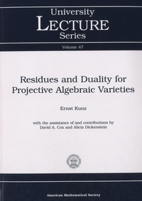 Ernst Kunz - University Lecture Series - Volume 47 : Residues and Duality for Projective Algebraic Varieties.