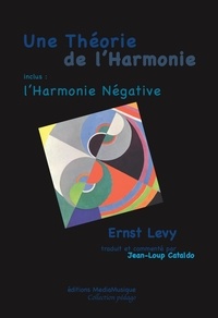 Ernst Levy et Jeanloup (traducteur) Cataldo - Une Théorie de l'Harmonie, l'Harmonie négative.