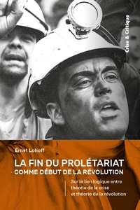Ernst Lohoff - La fin du prolétariat comme début de la révolution - Sur le lien logique entre théorie de la crise et théorie de la révolution.