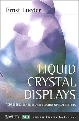 Ernst Lueder - Liquid Crystal Displays. Addressing Schemes And Electro-Optical Effects.