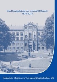 Ernst Münch et Kersten Krüger - Das Hauptgebäude der Universität Rostock 1870-2016.