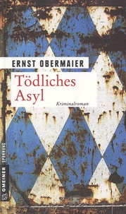 Ernst Obermaier - Tödliches Asyl.