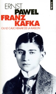 Ernst Pawel - Franz Kafka ou Le cauchemar de la raison - Biographie.