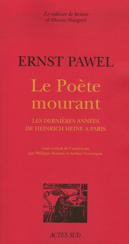 Ernst Pawel - Le Poète mourant - Les dernières années de Heirich Heine à Paris.