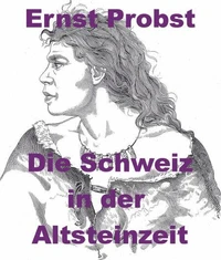 Die Schweiz in der Altsteinzeit