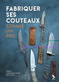 Nouveaux livres téléchargement gratuit pdf Fabriquer ses couteaux comme un pro en francais par Ernst Siebeneicher-Hellwig  9782351912096