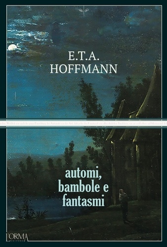 Ernst Theodor Amadeus Hoffmann et Théophile Gautier - Automi, bambole e fantasmi.