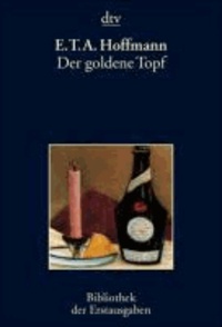Ernst Theodor Amadeus Hoffmann - Der goldene Topf - Ein Mährchen aus der neuen Zeit. Bamberg 1814.