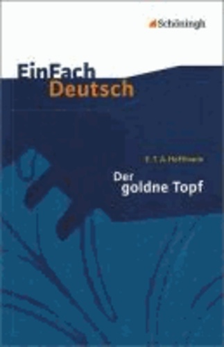 Ernst Theodor Amadeus Hoffmann et Simon Jander - Der goldne Topf: Gymnasiale Oberstufe.
